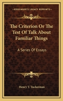 The Criterion: Of the Test of Talk about Familiar Things., a Series of Essays 1425541224 Book Cover
