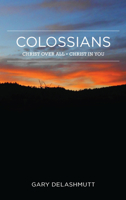 Colossians: Christ Over All - Christ In You 0997605715 Book Cover