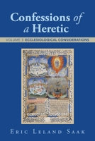 Confessions of a Heretic: Volume 3: Ecclesiological Considerations 1665796502 Book Cover