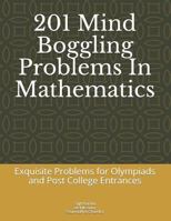 201 Mind Boggling Problems In Mathematics: Exquisite Problems for Olympiads,Pre college and Post College Entrances 1983215422 Book Cover