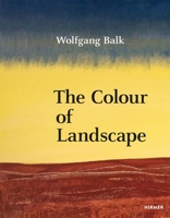 Wolfgang Balk: The Colour of Landscape 3777445592 Book Cover
