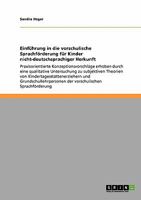 Einführung in die vorschulische Sprachförderung für Kinder nicht-deutschsprachiger Herkunft: Praxisorientierte Konzeptionsvorschläge erhoben durch ... und Grundschullehrperso 3640436644 Book Cover