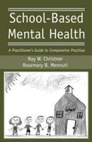 School-Based Mental Health: A Practitioner's Guide to Comparative Practices 0415955580 Book Cover