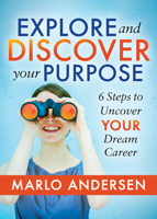 Explore and Discover Your Purpose: 6 Steps to Uncover Your Dream Career 1642794465 Book Cover