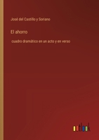 El ahorro: cuadro dramático en un acto y en verso (Spanish Edition) 3368056565 Book Cover