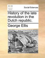 History of the Late Revolution in the Dutch Republic 116467336X Book Cover