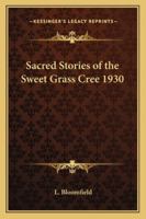 Sacred Stories of the Sweet Grass Cree 1930 1162734930 Book Cover