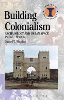 Building Colonialism: Archaeology and Urban Space in East Africa 1474288804 Book Cover