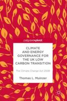 Climate and Energy Governance for the UK Low Carbon Transition: The Climate Change Act 2008 3319946692 Book Cover