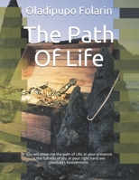 The Path Of Life: You will show me the path of Life; in your presence is the fullness of joy; at your right hand are pleasures forevermore. B08D51D3F5 Book Cover