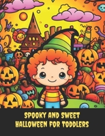 Spooky and Sweet Halloween for Toddlers: Playful Coloring Book, 50 pages, 8.5x11 inches B0CGYVWSYP Book Cover
