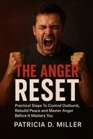 The Anger Reset: Practical Steps To Control Outbursts, Rebuild Peace and Master Anger Before It Masters You B0FTV9ZVCV Book Cover