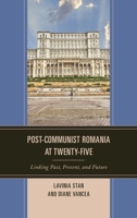 Post-Communist Romania at Twenty-Five: Linking Past, Present, and Future 1498501117 Book Cover