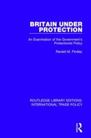 Britain Under Protection: An Examination of the Government's Protectionist Policy 1138297054 Book Cover