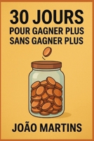 30 jours pour sortir de la galère financière: (sans gagner plus d'argent) (French Edition) B0FMDWY5FQ Book Cover