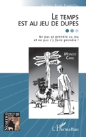 Le temps est au jeu de dupes: Ne pas s'y prendre et ne pas s'y faire prendre ! (Nomino Ergo Sum) (French Edition) 2343060266 Book Cover