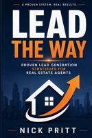 Lead The Way: Proven Lead Generation Strategies For Real Estate Agents B0F7RGRF5G Book Cover