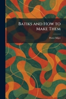 Batiks and How to Make Them 1025477952 Book Cover