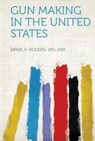 Gun Making in the United States 1436864089 Book Cover