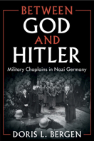 Between God and Hitler: Military Chaplains in Nazi Germany 110848770X Book Cover
