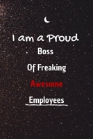 I Am a Proud Boss of Freaking Awesome Employees.: 100 pages 6*9 Blank Lined Notebook Snarky Sarcastic Gag Gift for Women and Men/Notebook Quotes/ Notebook lined paper/ Notebook hardcover/ 1676458832 Book Cover