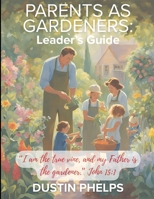 Parents As Gardeners: Leader's Guide B0FBMHL58J Book Cover