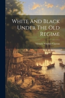 White And Black Under The Old Regime 1022405330 Book Cover