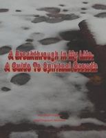 A Breakthrough In My Life. A Guide To Spiritual Growth 1985139421 Book Cover