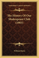 The History Of Our Shakespeare Club 110439314X Book Cover
