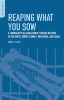 Reaping What You Sow: A Comparative Examination of Torture Reform in the United States, France, Argentina, and Israel (PSI Reports) 0313366152 Book Cover
