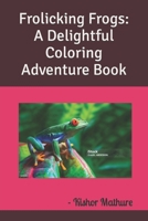 Frolicking Frogs: A Delightful Coloring Adventure Book B0CR7V3598 Book Cover