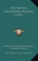 Das Neue Gelehrte Europa: Als Eine Fortsetzung Der Dreyen Werke, Die Bisher Unter Den Aufschriften, Gelehrtes Europa, Geschichte Der Gelehrten Und ... Gestellet, Volume 17... 1166042634 Book Cover