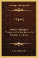 Telepathy: Mental Telegraphic Communication and What It Is and How It Is Done 1162920491 Book Cover