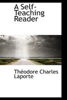 A Self-teaching Reader, for the Study of the Pronunciation of the French Language 1103140515 Book Cover