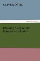 Breaking Away: The Fortunes of a Student 1515124851 Book Cover