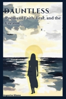 DAUNTLESS: Poems of Faith, Fear, and the Creator B0H6TC9V6N Book Cover