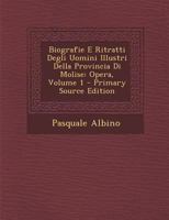 Biografie E Ritratti Degli Uomini Illustri Della Provincia Di Molise: Opera, Volume 1 1289390487 Book Cover