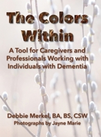The Colors Within: A Tool for Caregivers and Professionals Working with Individuals with Dementia 1941892965 Book Cover