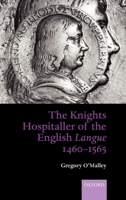 The Knights Hospitaller of the English Langue 1460-1565 019925379X Book Cover