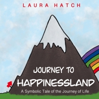 Journey to Happinessland: A Symbolic Tale of the Journey of Life B08B7KXYTK Book Cover