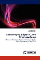 Speeding up Elliptic Curve Cryptosystems: Software and Hardware Implementations of Elliptic Curve Cryptographic Algorithms 3846513210 Book Cover