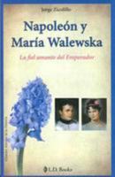 Napoleón y María Walewska: La Fiel Amante del Emperador 1502709589 Book Cover