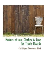 Makers of our Clothes A Case for Trade Boards 1016945531 Book Cover