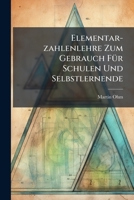 Elementar-Zahlenlehre Zum Gebrauch Für Schulen Und Selbstlernende Auch Als Leitfaden Bey Akademischen Vorlesungen: Nebst Einem Anhang, Enthaltend ... Der Allgemeinen Grössenlehre 1279800836 Book Cover