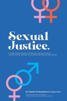 Sexual Justice: A bridge offering sensible and respectful explanations about Catholic Christian attitudes to the Lesbian Gay Bisexual (LGB) debate. 1916457509 Book Cover