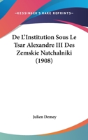 De L'Institution Sous Le Tsar Alexandre III Des Zemskie Natchalniki (1908) 1160266573 Book Cover