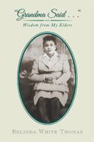 Grandma Said . . .: Wisdom from My Elders 1984556010 Book Cover