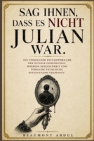Sag ihnen, dass es nicht Julian war: Ein fesselnder Psychothriller, der dunkle Geheimnisse, morbide Besessenheit und tödliche Täuschung miteinander verbindet. (German Edition) B0HD32W7TT Book Cover