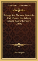 Beitrage Zur Naheren Kenntniss Und Wahren Darstellung Johann Kaspar Lavater's (1836) 1160319723 Book Cover