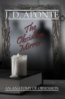 The Obsidian Mirror: The Anatomy of Obsession 1434969894 Book Cover